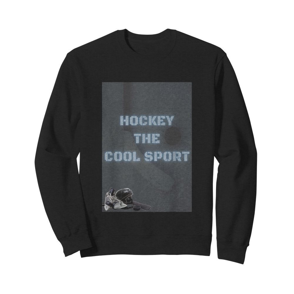 Hockey the cool sport  Unisex Sweatshirt