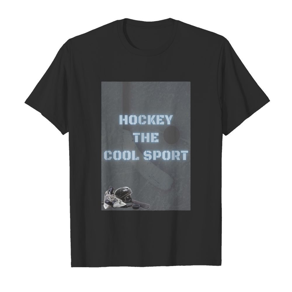 Hockey the cool sport shirt