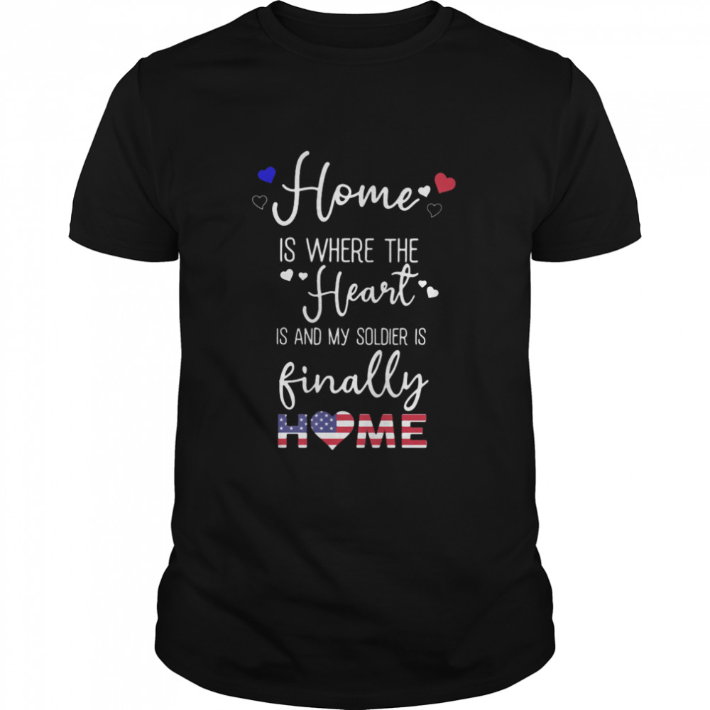 Home Is Where The Heart Is And My Soldier Is Finally Home American Flag  Classic Men's T-shirt