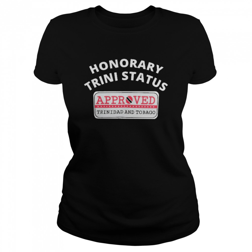 Honorary Trini Status Approved Trinidad And Tobago  Classic Women's T-shirt