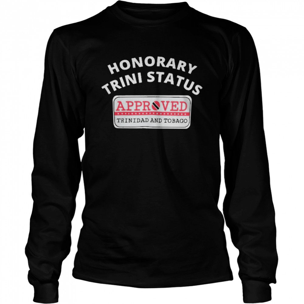 Honorary Trini Status Approved Trinidad And Tobago  Long Sleeved T-shirt