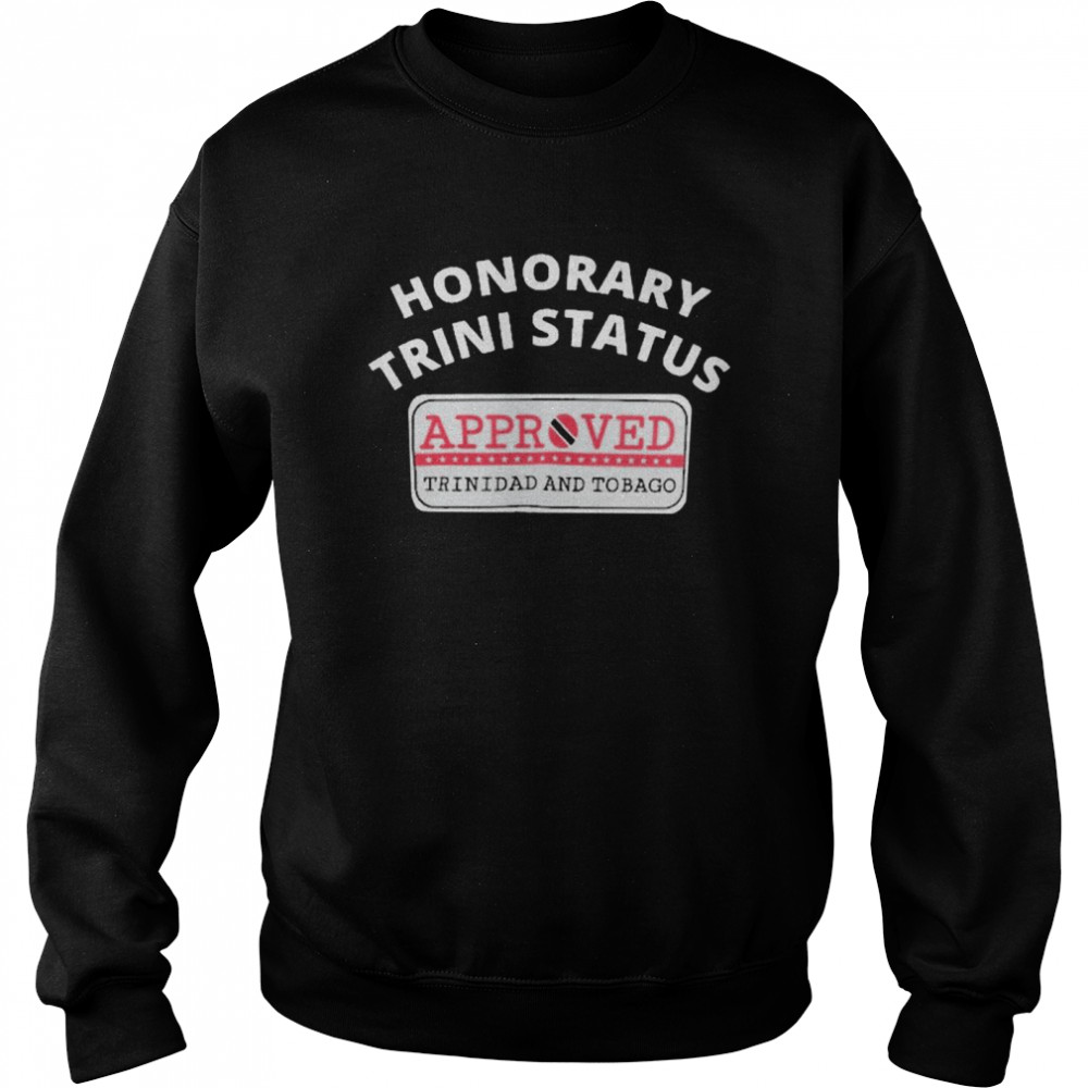 Honorary Trini Status Approved Trinidad And Tobago  Unisex Sweatshirt