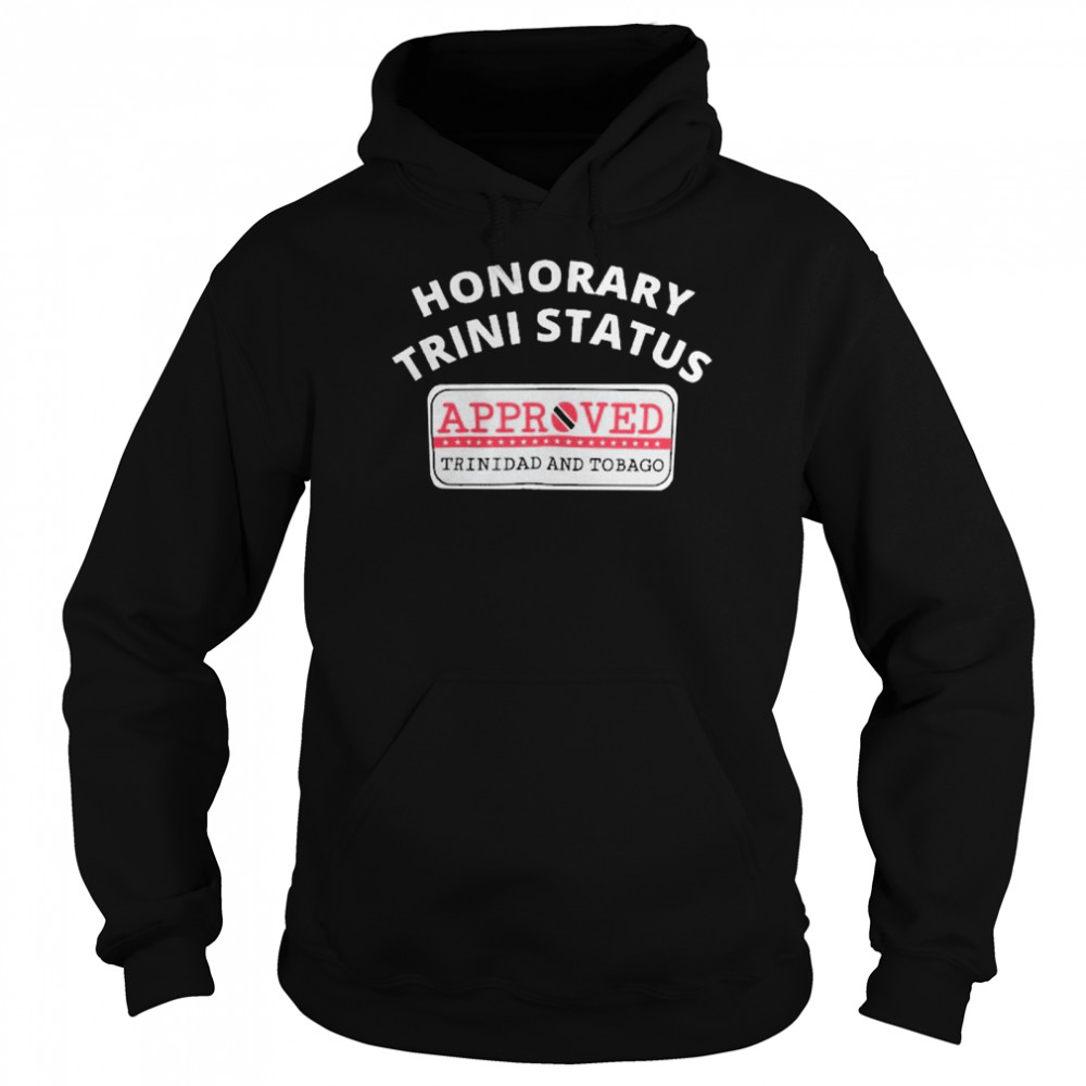 Honorary Trini Status Approved Trinidad And Tobago  Unisex Hoodie