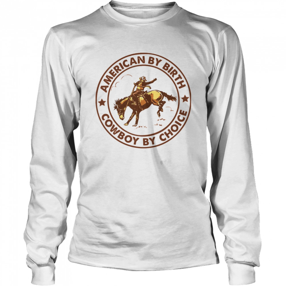 Horse American By Birth Cowboy By Choice  Long Sleeved T-shirt