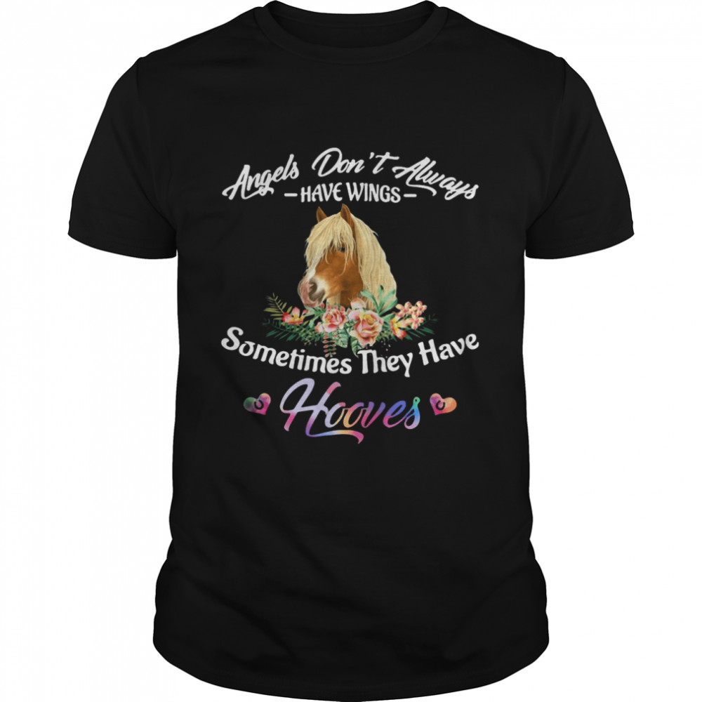 Horse Angels Don’t Always Have Wings Sometimes They Have Hooves shirt