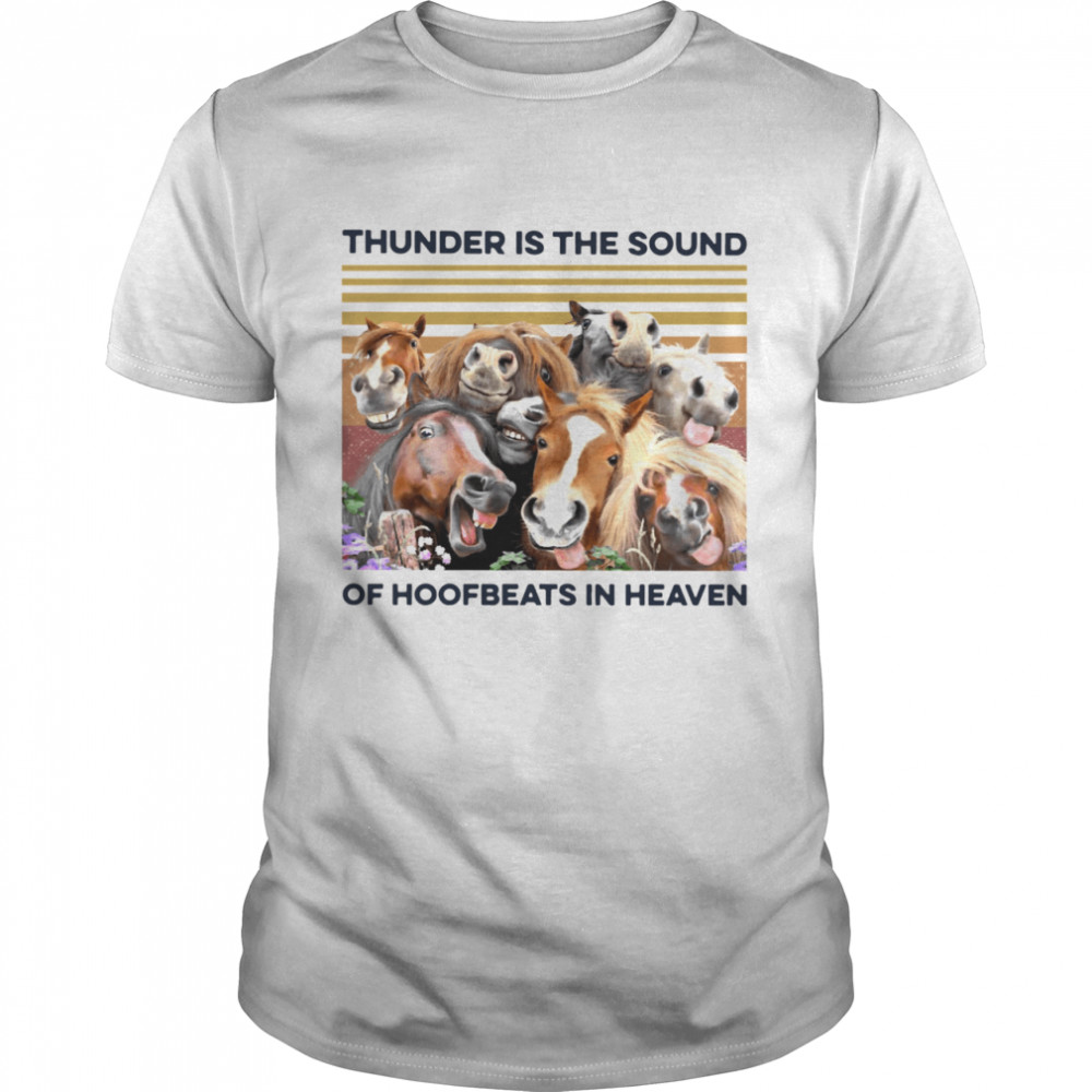 Horses Thunder Is The Sound Of Hoofbeats In Heaven Vintage Retro shirt