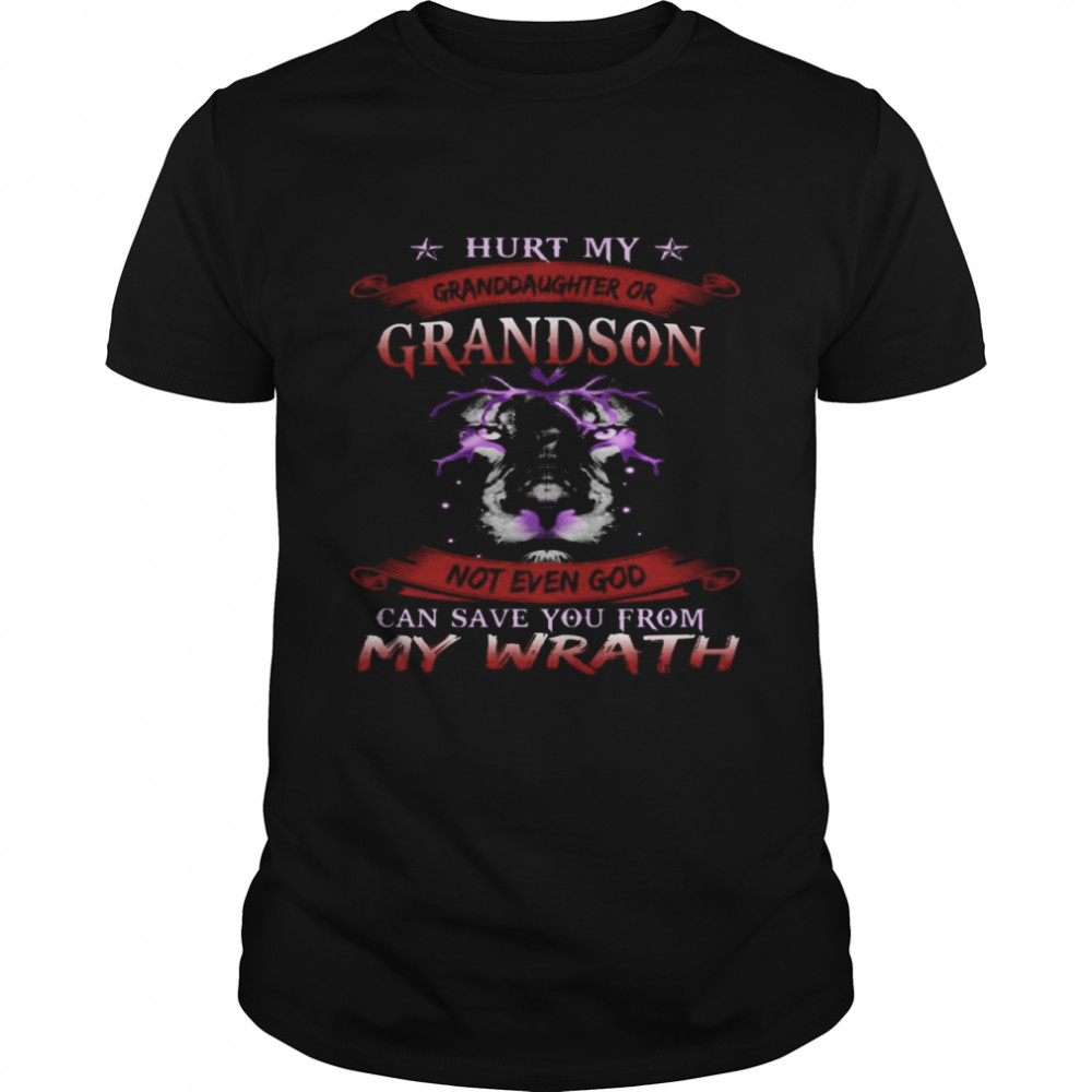 Hurt My Granddaughter Or Grandson Not Even God Can Save You From My Wrath shirt