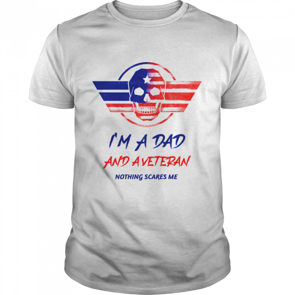 I Am A Dad And A Veteran Nothing Scares Me Skull Us Flag shirt