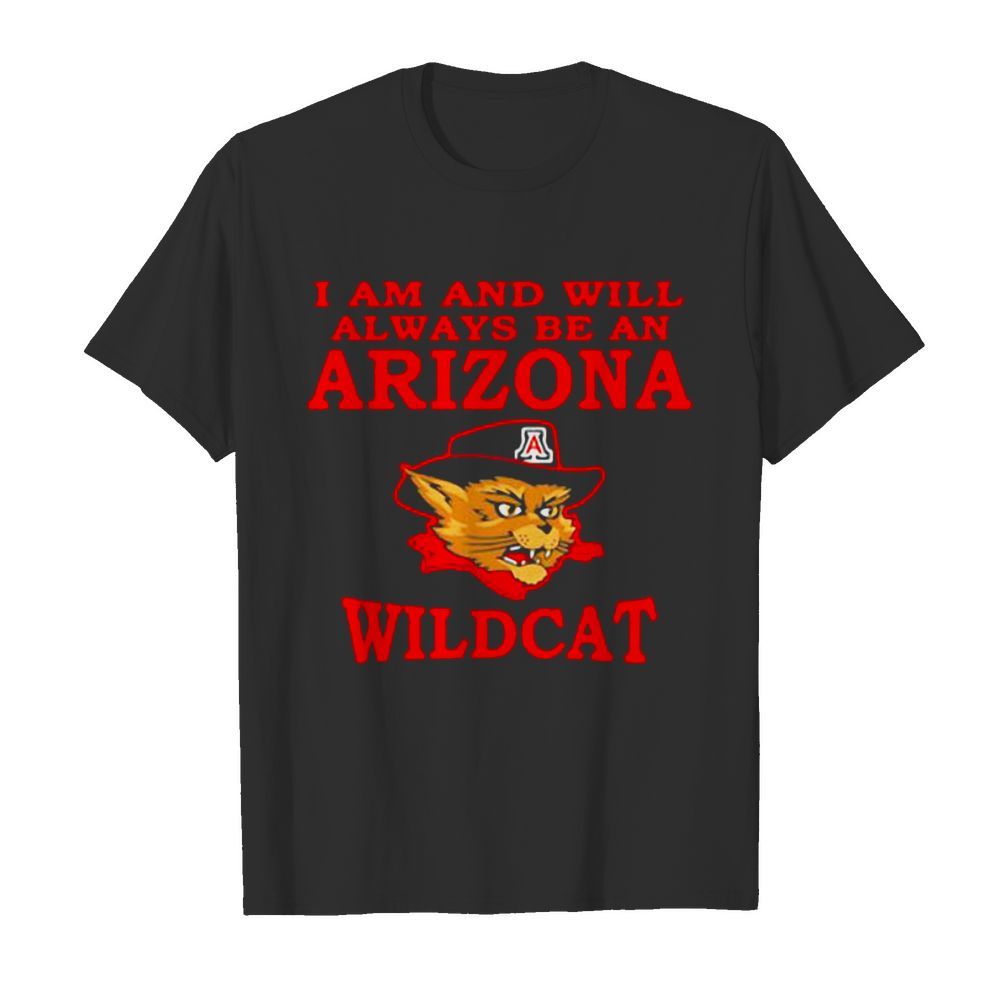 I Am And Will Always Be An Arizona Wildcat Mancat shirt