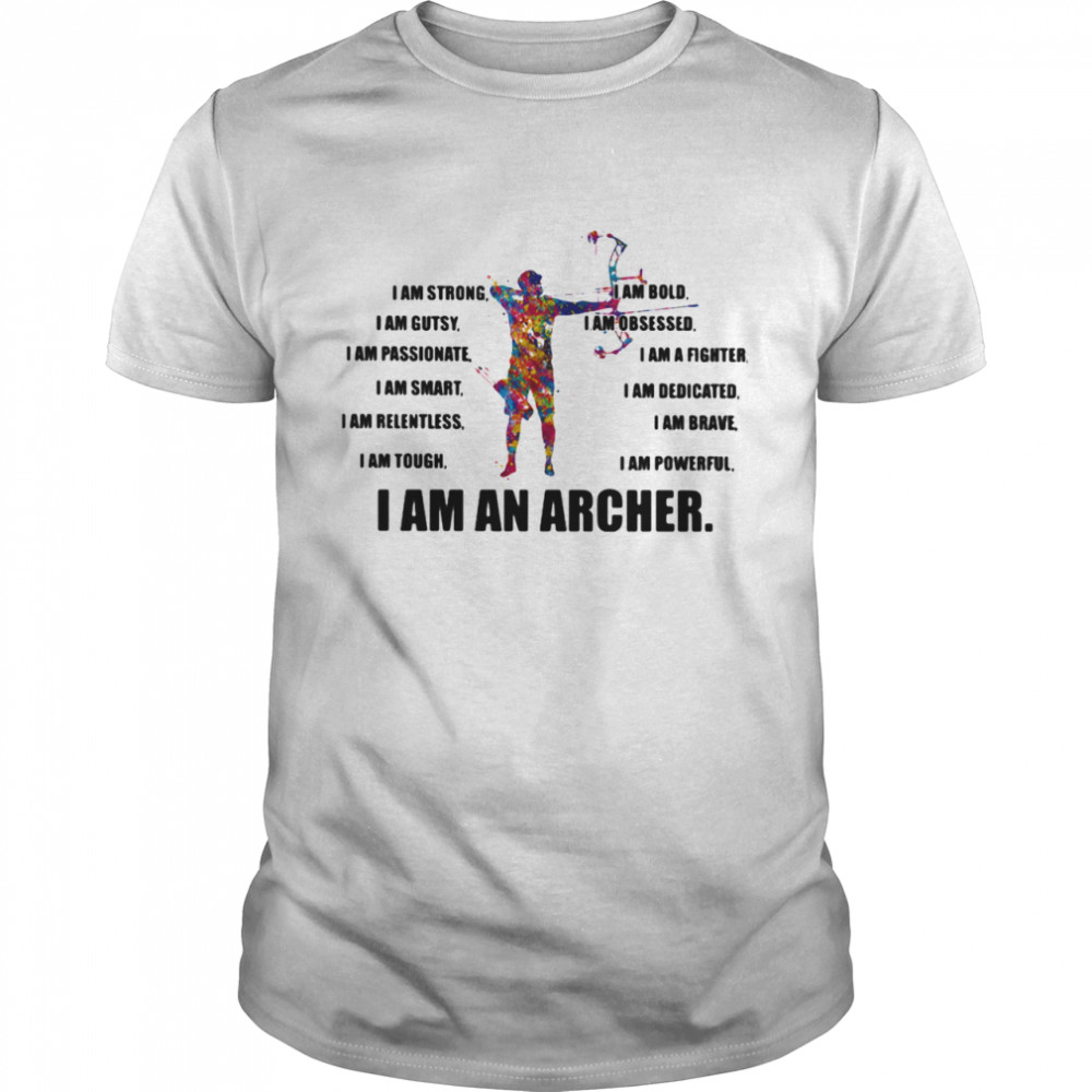 I Am Strong Bold Custy Obesessed Passionate Fighter Smart Dedicated Relemtless Brave Tough Powerful I Am An Excavator Archer shirt