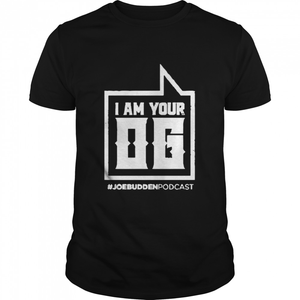 I Am Your Og Joe Budden Podcast shirt