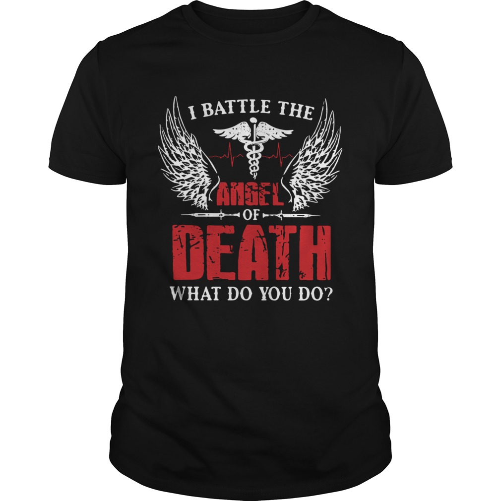 I Battle The Angel Of Death What Do You Do shirt