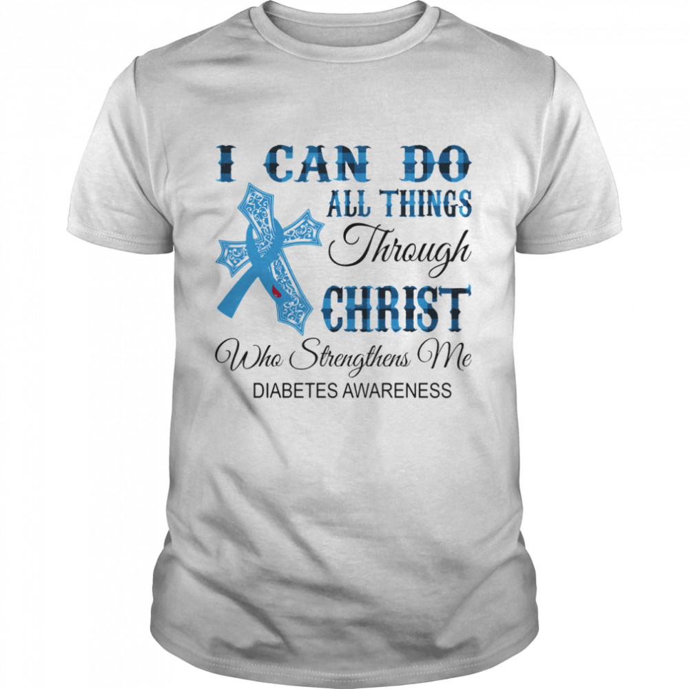 I Can Do All Things Through Christ Who Strengthens Me Diabetes Awareness shirt