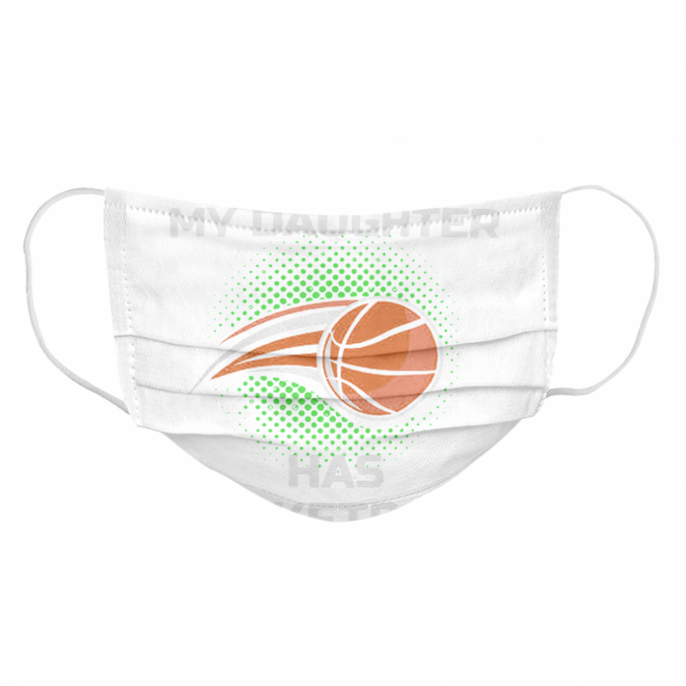 I Cant My Daughter Has Basketball  Cloth Face Mask