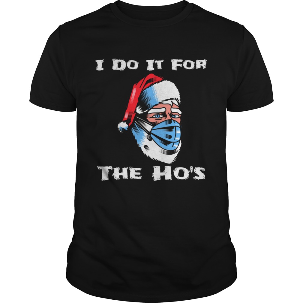 I Do It For The Hos Santa Wearing Mask Christmas shirt