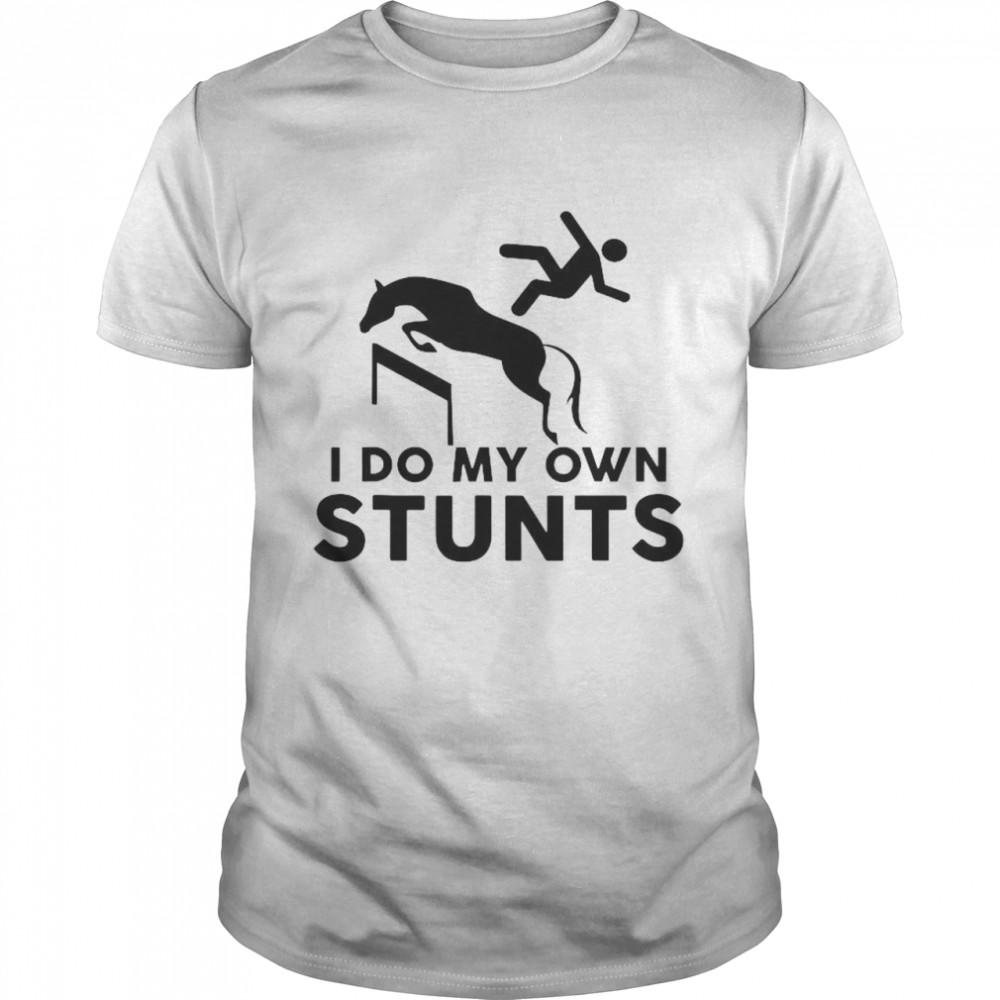 I Do My Own Stunts Horse shirt