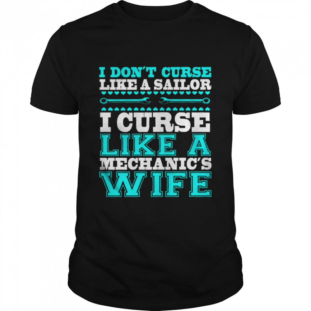 I Dont Curse Like A Sailor I Curse Like A Mechanics Wife shirt