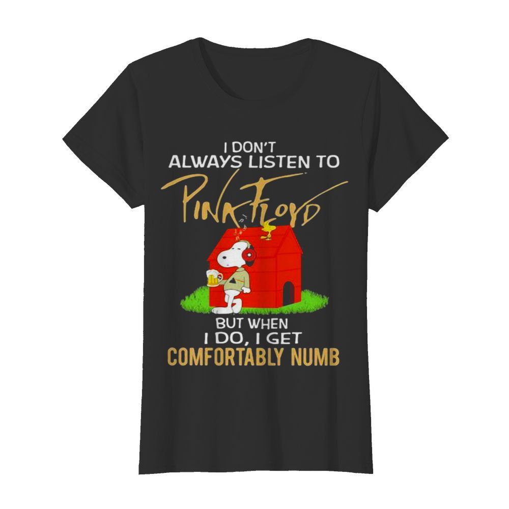 I Don’t Always Listen To Pink Floyd But When I Do I Get Comfortably Numb Snoopy Drinking Beer And Woodstock  Classic Women's T-shirt