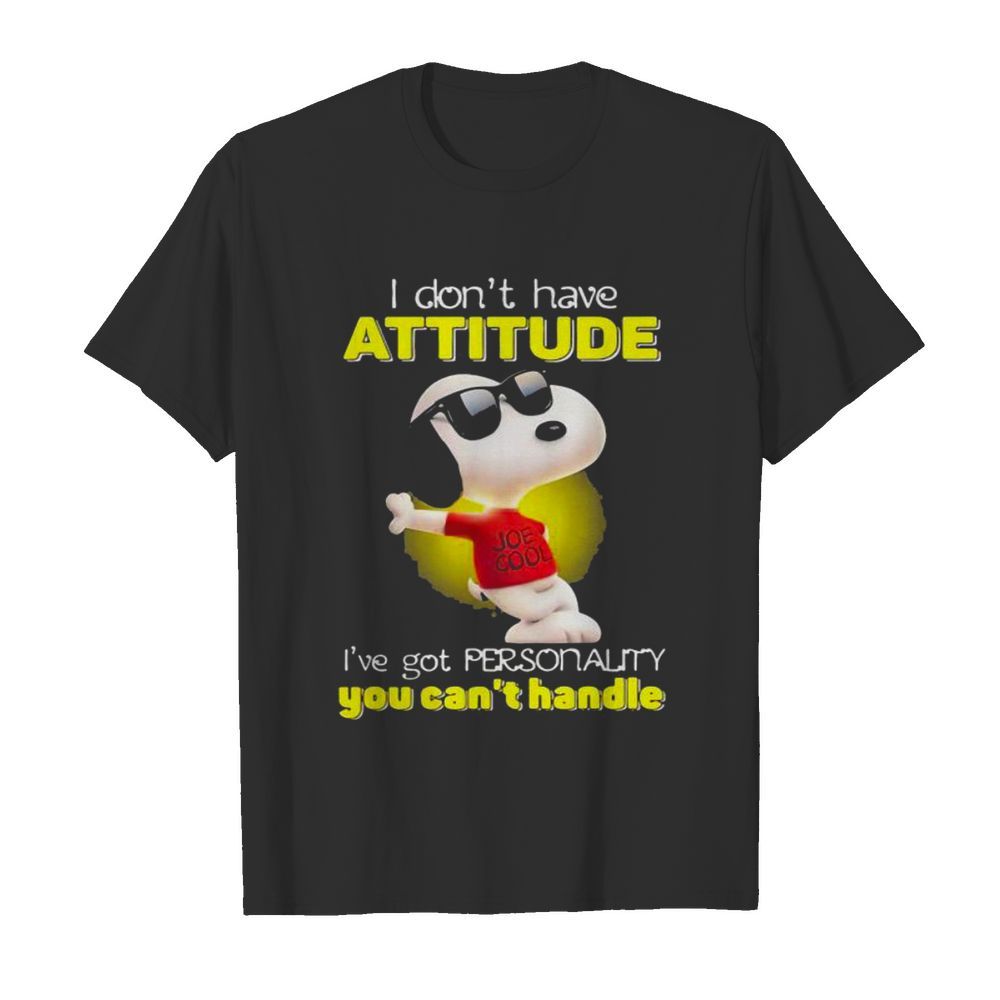 I Don’t Have Attitude I’ve Got Personality You Can’t Handle Snoopy shirt