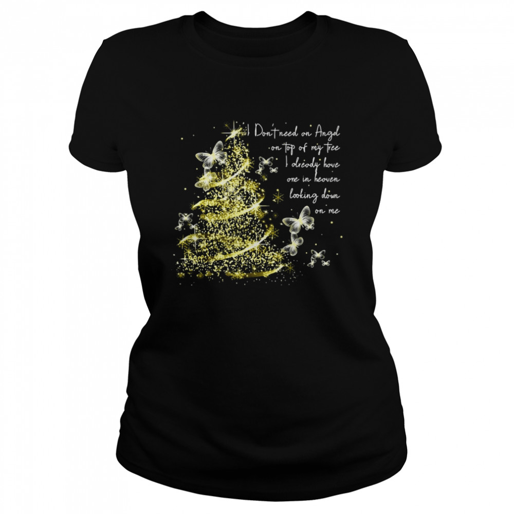 I Don’t Need An Angel On Top Of My Tree I Already Have One In Heaven Looking Down On Me Butterfly  Classic Women's T-shirt