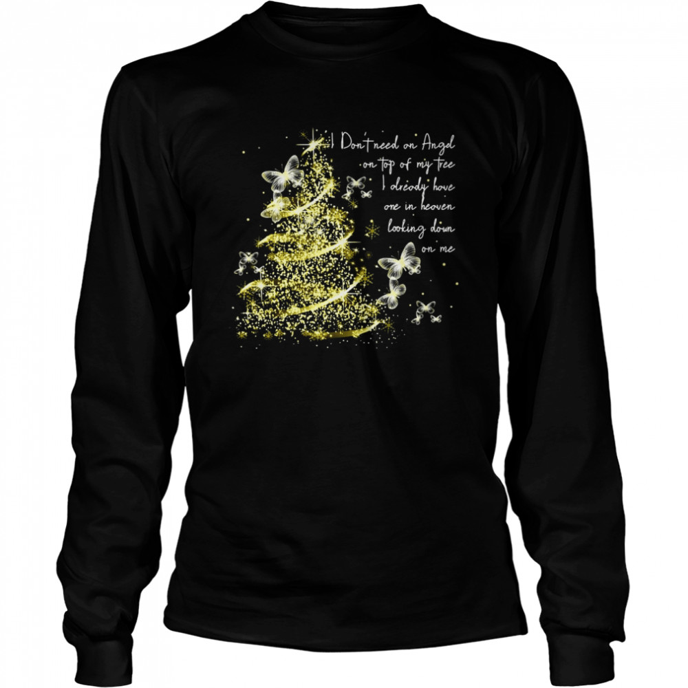 I Don’t Need An Angel On Top Of My Tree I Already Have One In Heaven Looking Down On Me Butterfly  Long Sleeved T-shirt