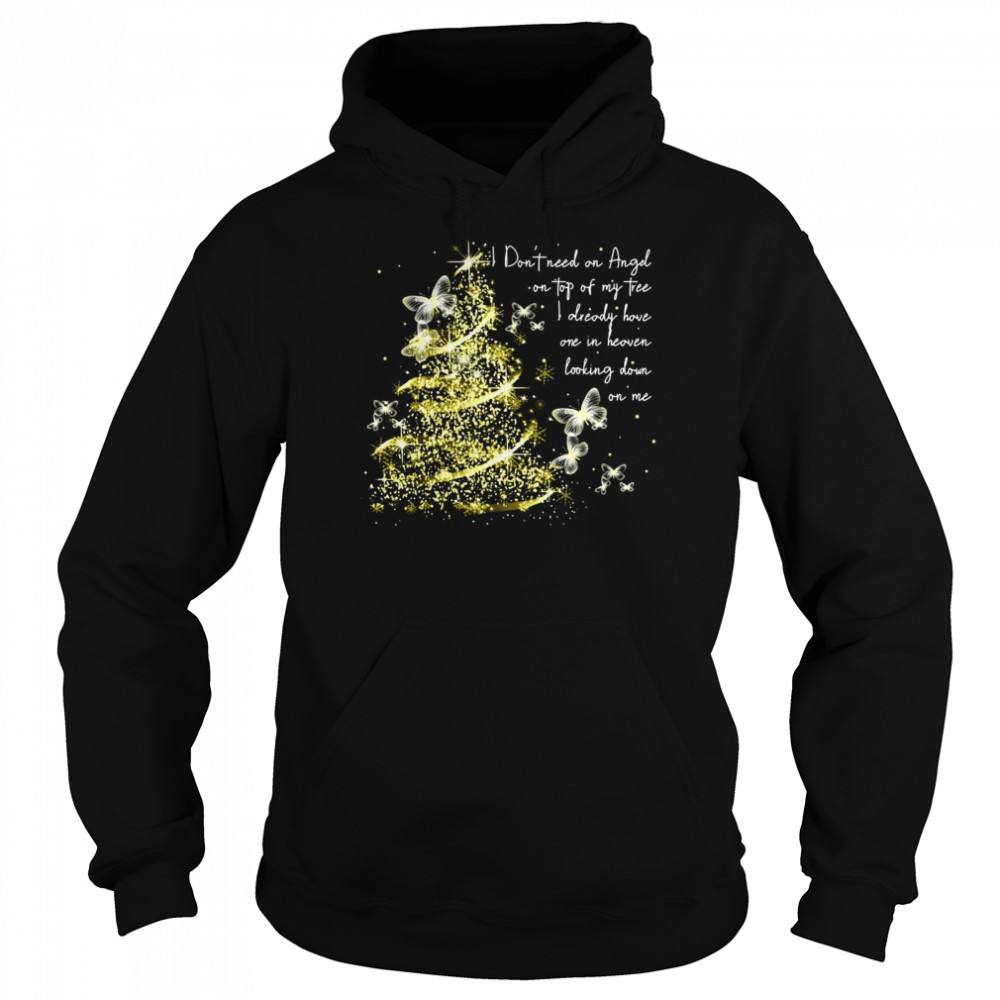 I Don’t Need An Angel On Top Of My Tree I Already Have One In Heaven Looking Down On Me Butterfly  Unisex Hoodie