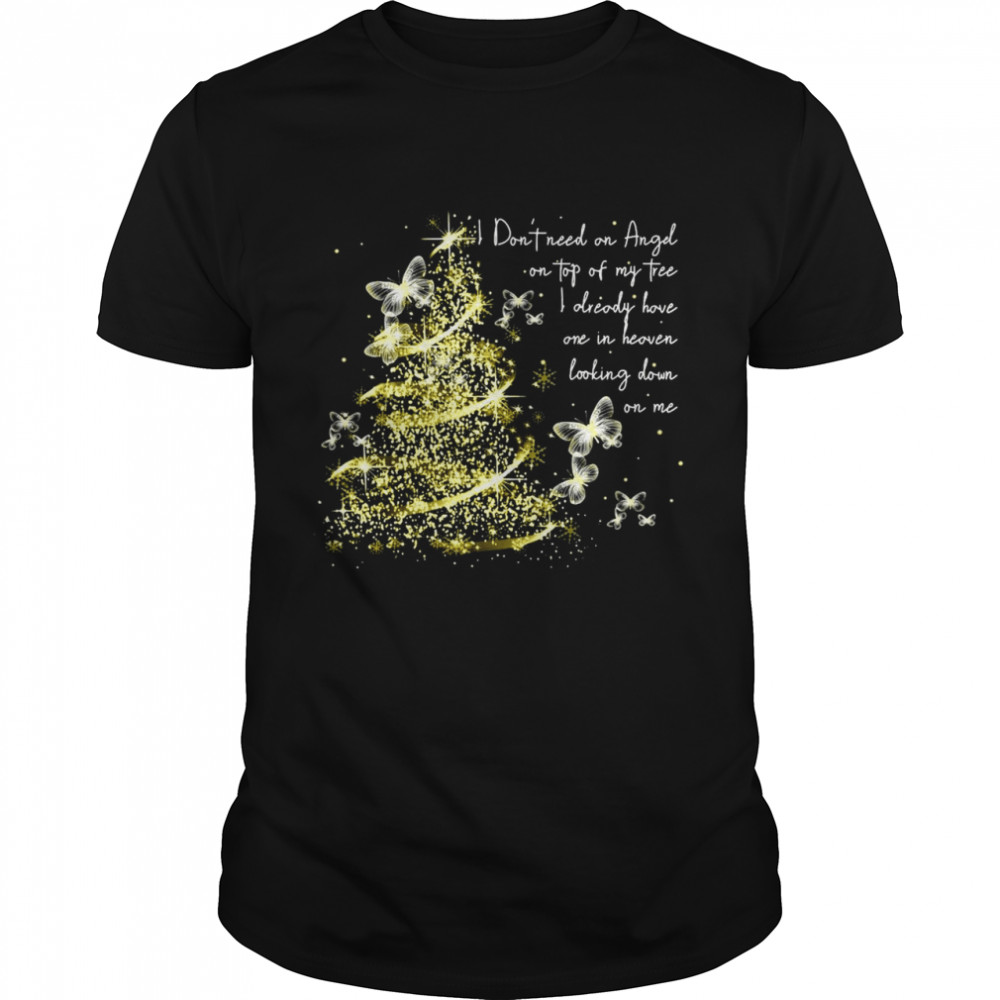 I Don’t Need An Angel On Top Of My Tree I Already Have One In Heaven Looking Down On Me Butterfly  Classic Men's T-shirt