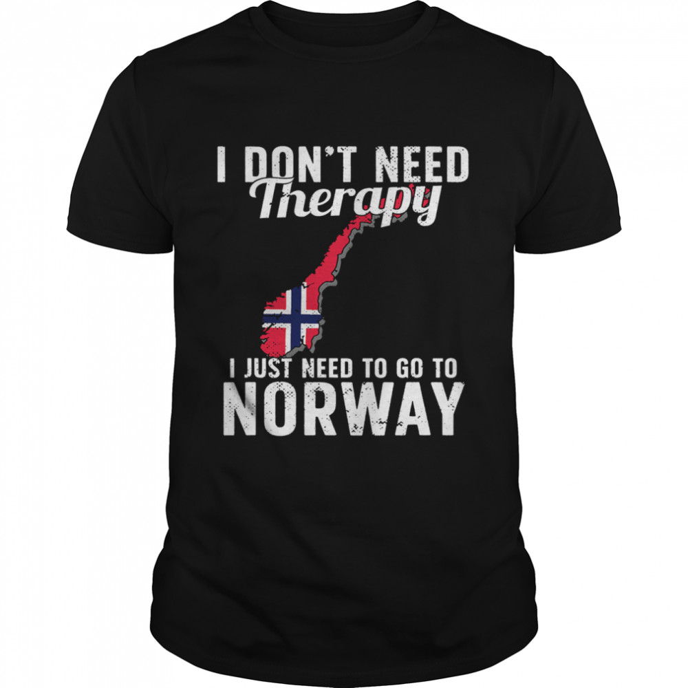 I Don’t Need Therapy I Just Need To Go To Norway Norwegian Flag shirt