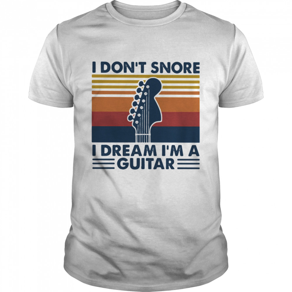 I Don’t Snore I Dream I’m A Guitar Vintage shirt