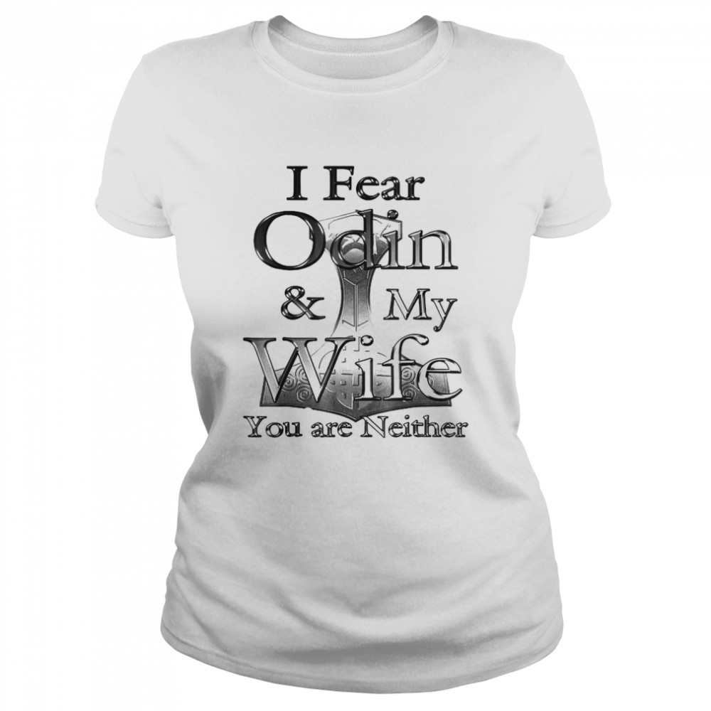 I Fear Odin My Wife You Are Neither  Classic Women's T-shirt