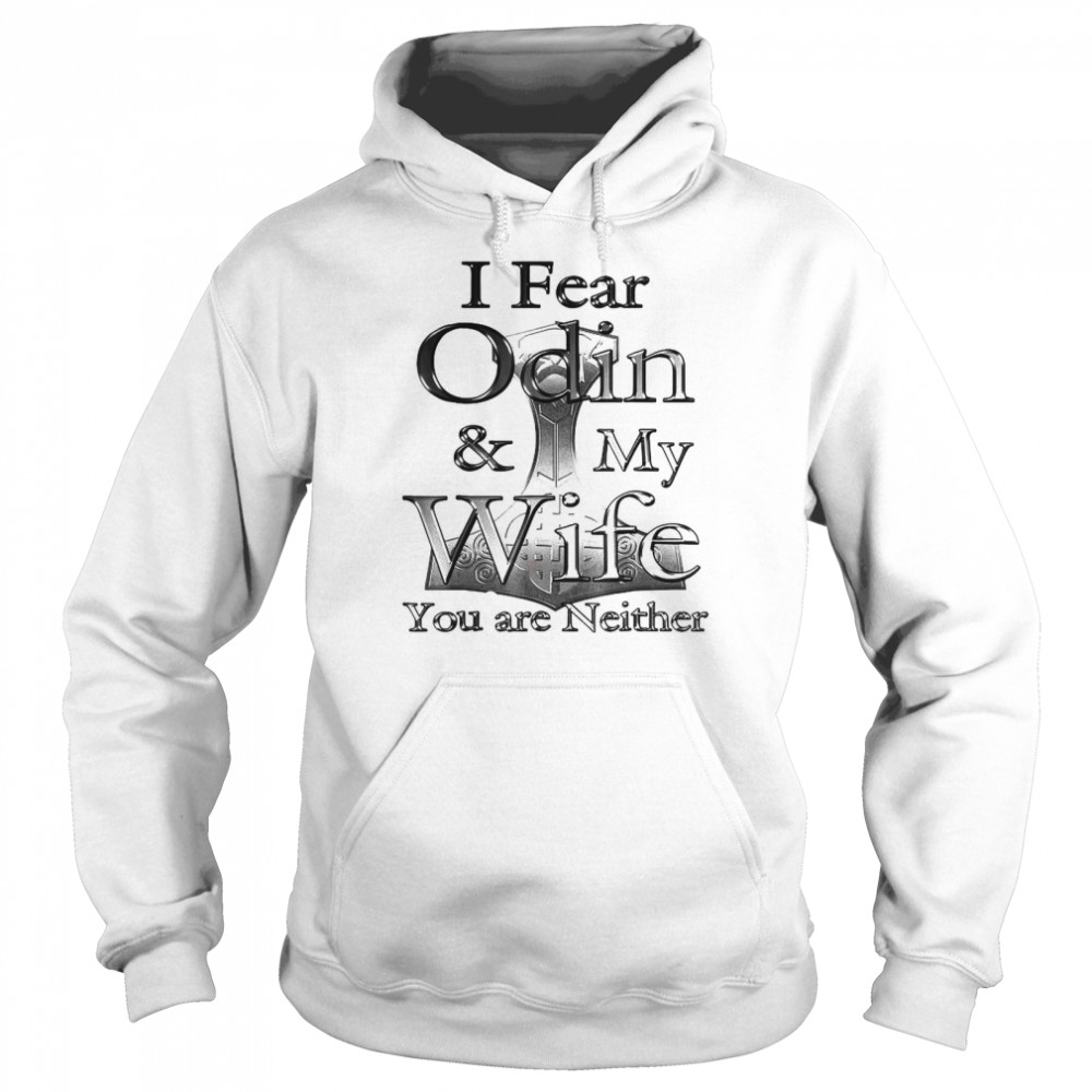 I Fear Odin My Wife You Are Neither  Unisex Hoodie