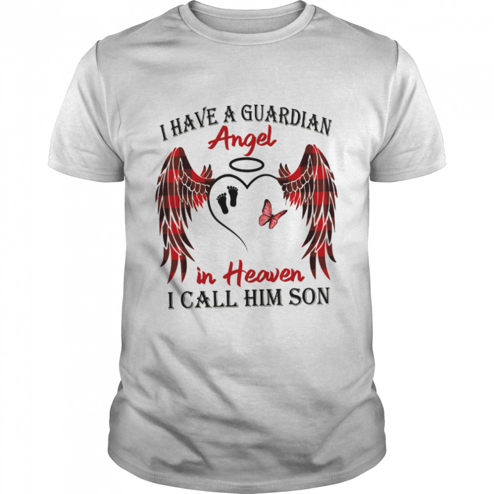 I Have A Guardian Angel In Heaven I Call Him Son shirt