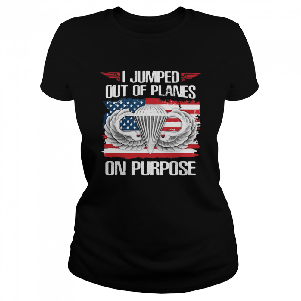 I Jumped Out Of Planes On Purpose American Flag  Classic Women's T-shirt