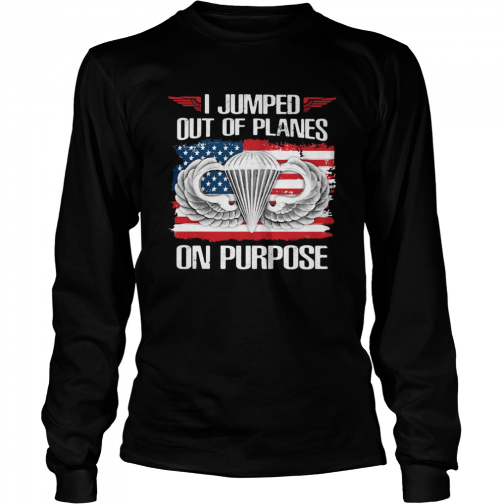 I Jumped Out Of Planes On Purpose American Flag  Long Sleeved T-shirt