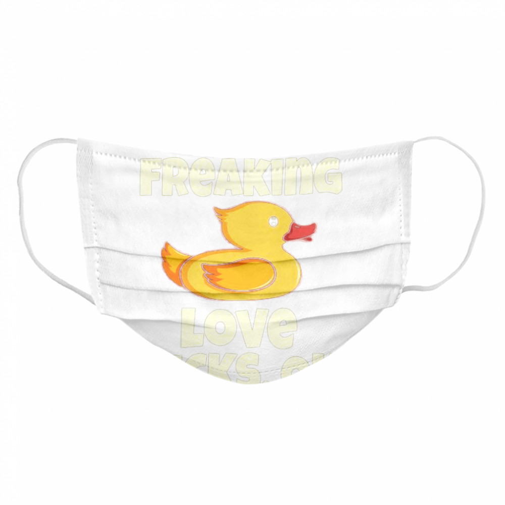 I Just Freaking Love Ducks, Ok Funny Duck Cute Bird  Cloth Face Mask