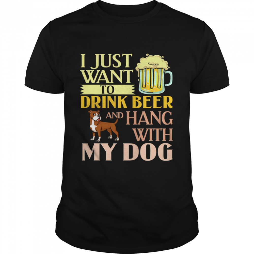 I Just Want To Drink Beer And Hang With My Dog  Classic Men's T-shirt