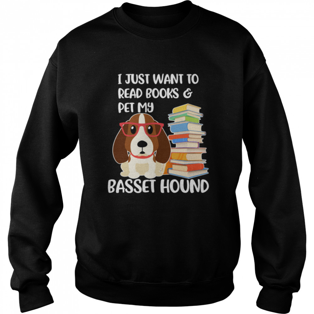 I Just Want to Read Books and Pet My Basset Hound Dog  Unisex Sweatshirt