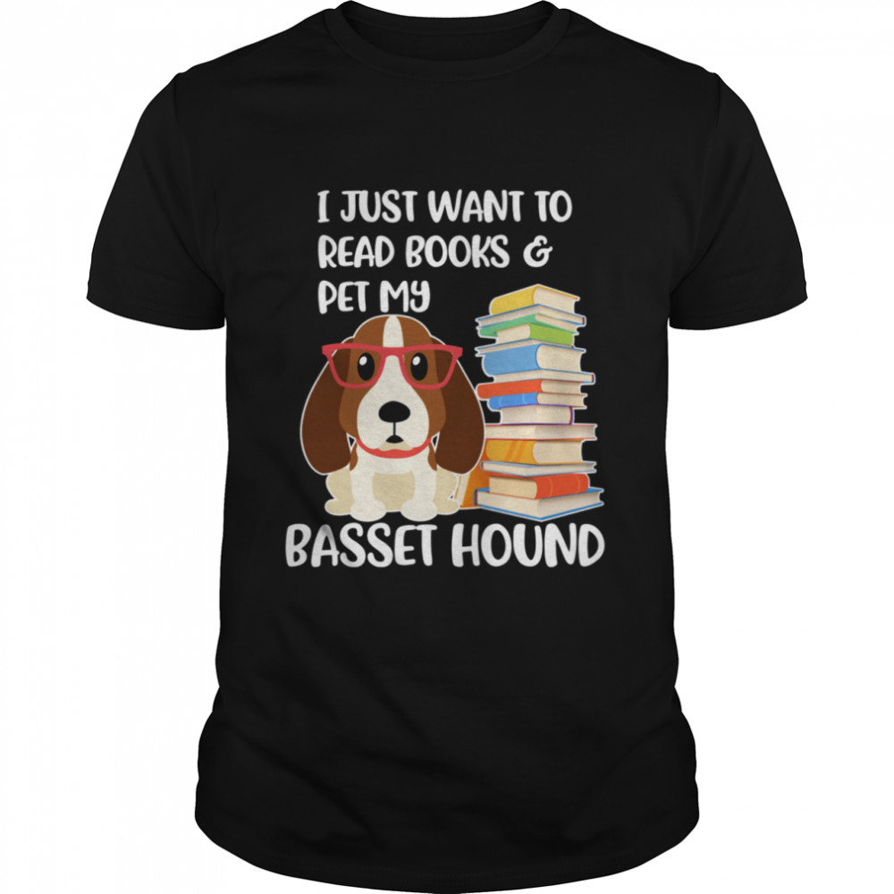 I Just Want to Read Books and Pet My Basset Hound Dog  Classic Men's T-shirt