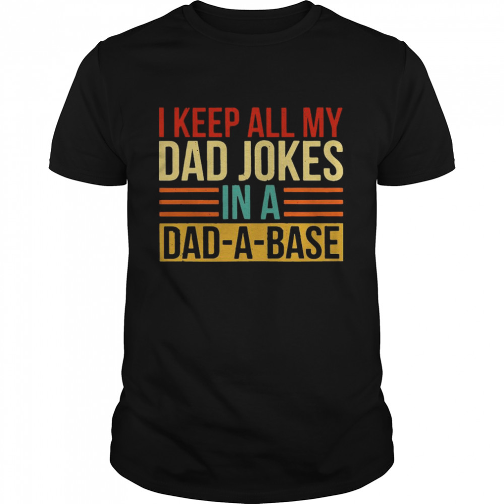 I Keep All My Dad Jokes In A Dad a base Vintage shirt