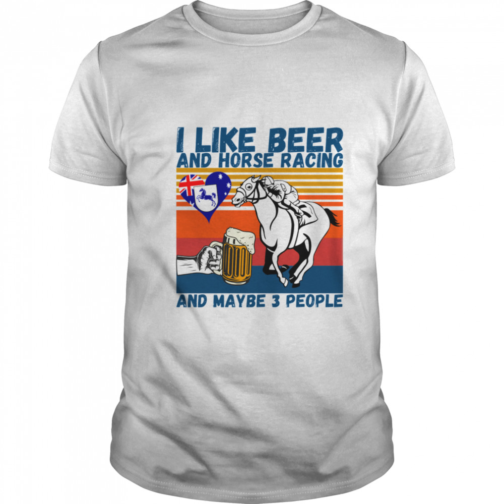 I Like Beer And Horse Racing And Maybe 3 People Australian Flag Vintage shirt