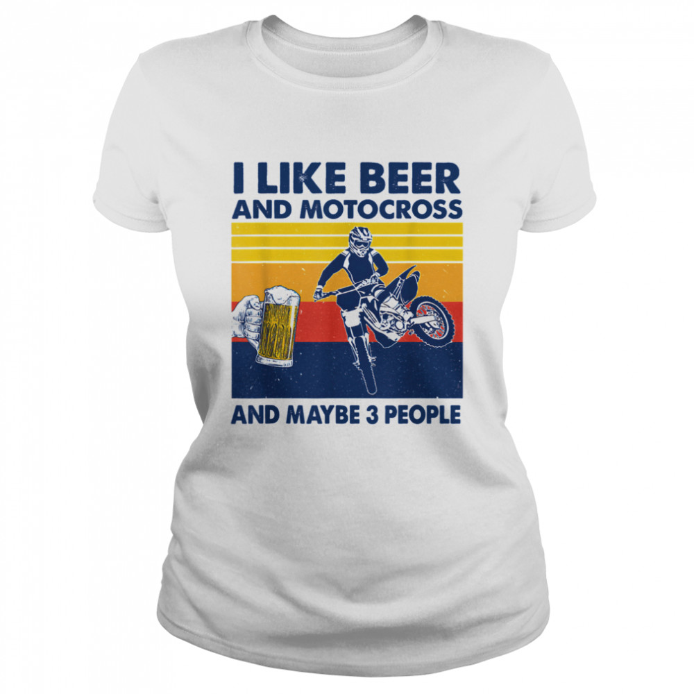 I Like Beer And Motocross And Maybe 3 People Vintage  Classic Women's T-shirt