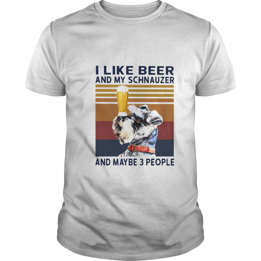 I Like Beer And My Schnauzer And Maybe 3 People Vintage shirt