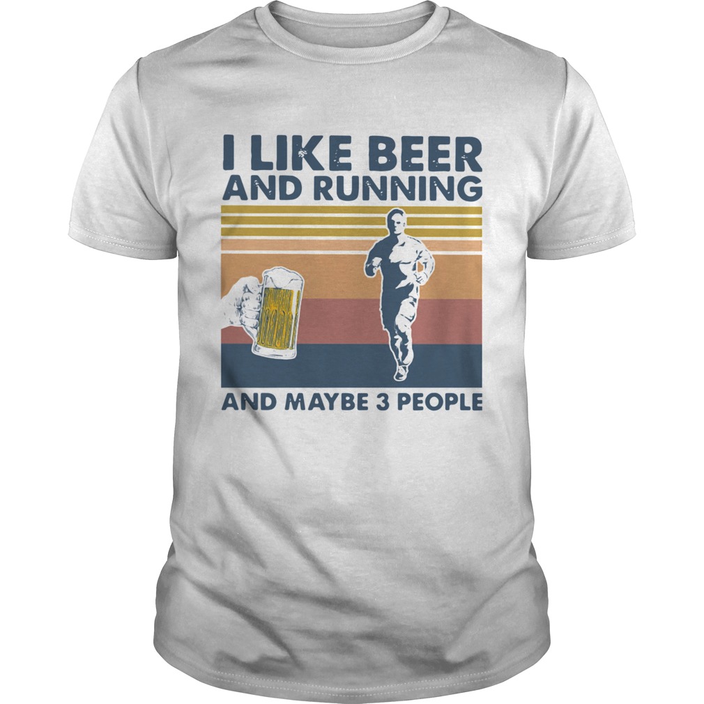 I Like Beer And Running And Maybe 3 People Vintage shirt