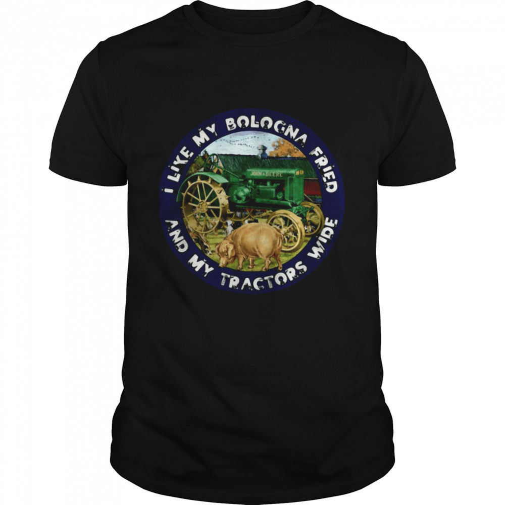 I Like My Bologna Fried And My Tractors Wide Farmall A shirt