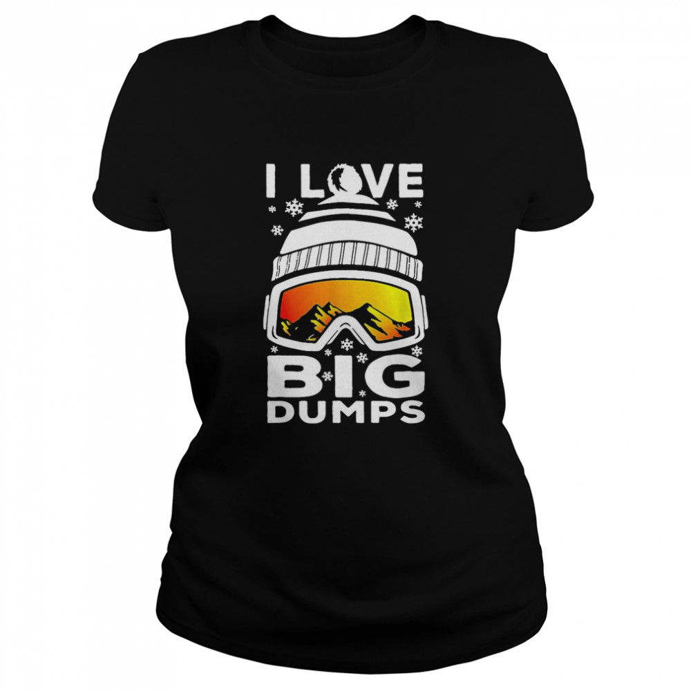 I Love Big Dumps Snowborading Goggles  Classic Women's T-shirt