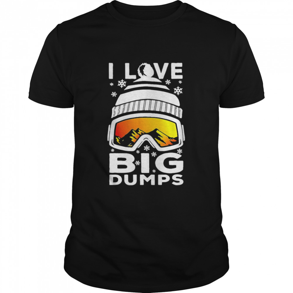 I Love Big Dumps Snowborading Goggles shirt