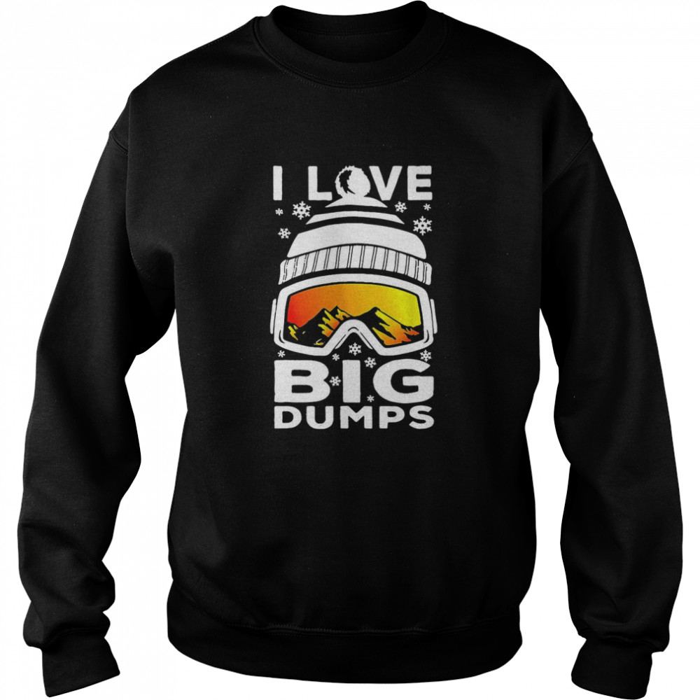 I Love Big Dumps Snowborading Goggles  Unisex Sweatshirt