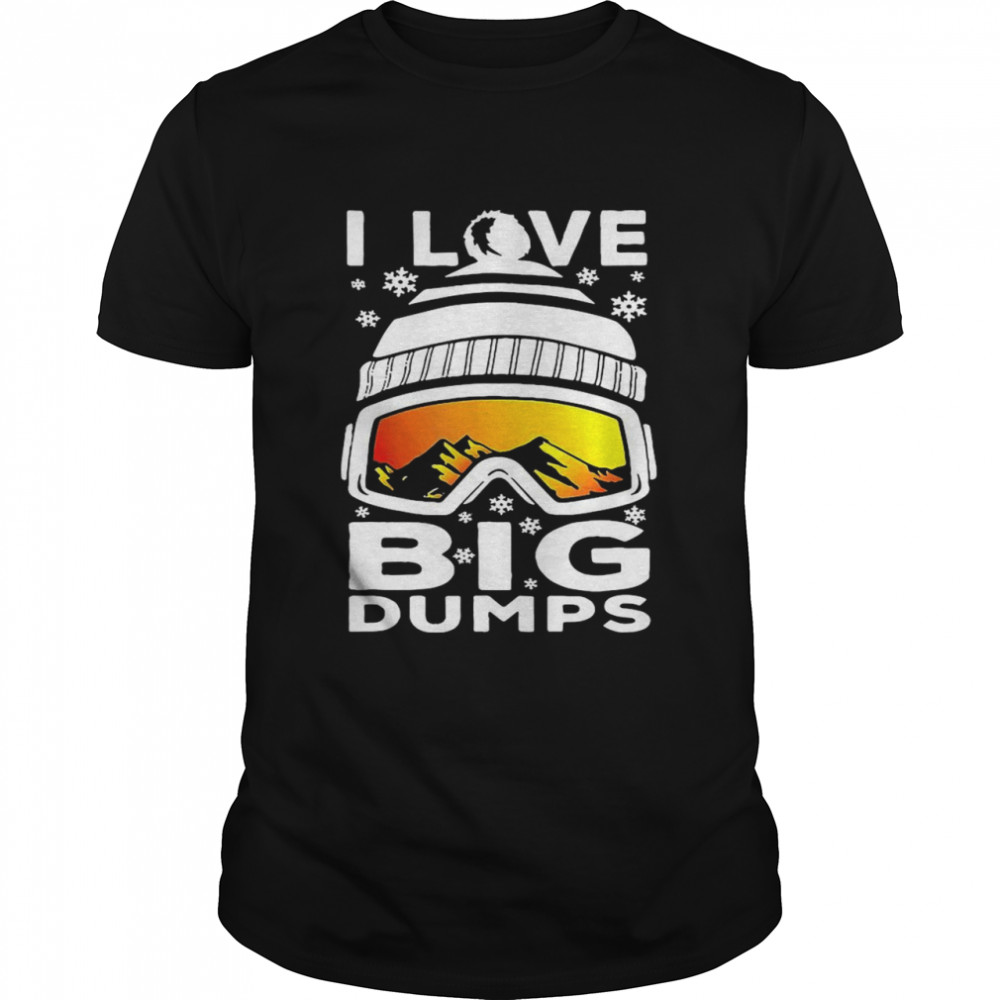 I Love Big Dumps Snowborading Goggles shirt