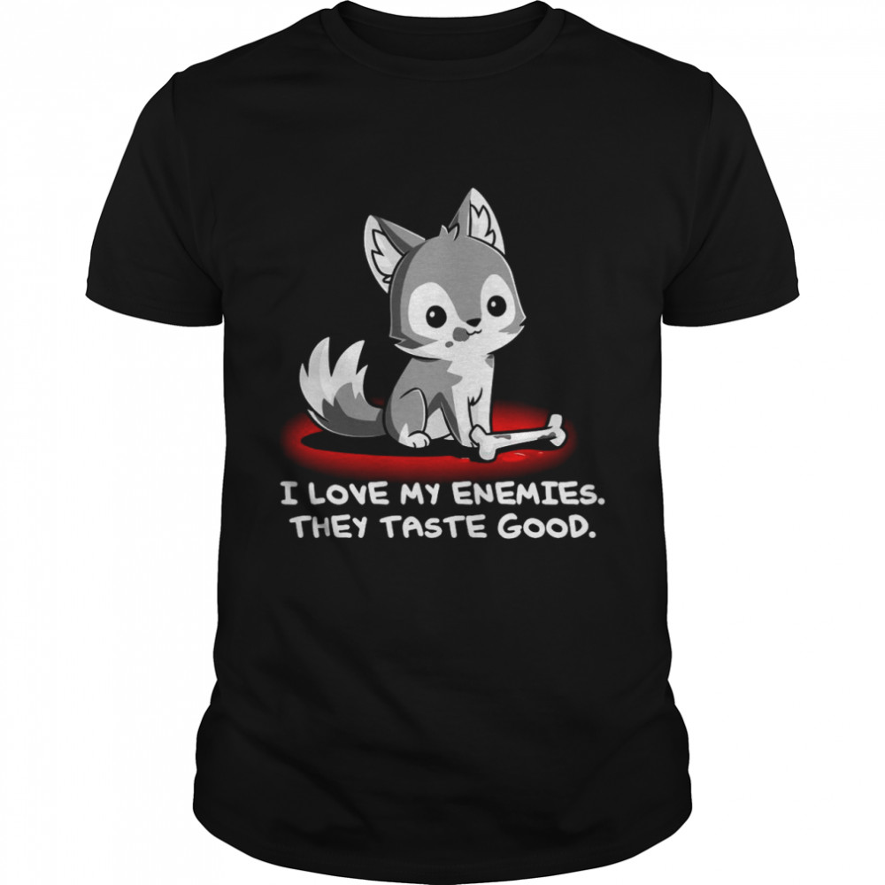 I Love My Enemies They Taste Good shirt