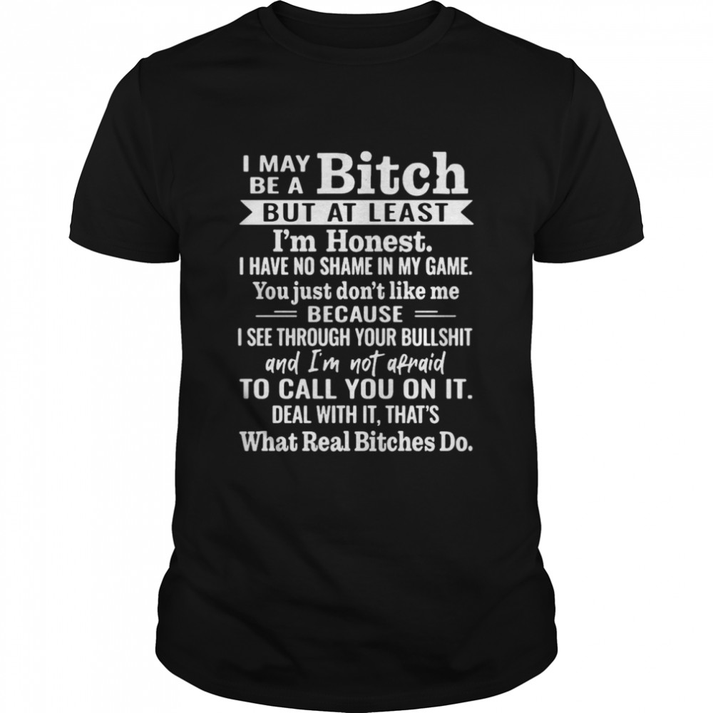 I May Be A Bitch But At Least I’m Honest I Have No Shame In My Game shirt